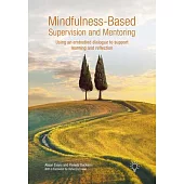 Mindfulness-Based Supervision and Mentoring: Using an Embodied Dialogue to Support Learning and Reflection