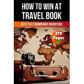 A Book on How to win at Travel: Keys to a Triumphant Adventure