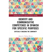 Identity and Communicative Competence in Spanish for Specific Purposes: Critically Engaging the Community