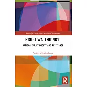 Ngugi wa Thiong’o: Nationalism, Ethnicity, and Resistance