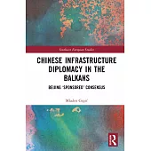 Chinese Infrastructure Diplomacy in the Balkans: Beijing ’Sponsored’ Consensus