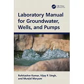 Laboratory Manual for Groundwater, Wells, and Pumps
