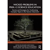 Wicked Problems in Prek-12 Science Education: Stories and Strategies for Confronting Complex Topics in the Science Classroom