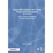Supporting Children and Young People with Test Anxiety in School: How to Improve Wellbeing and Give Back Control