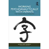 Working Psychoanalytically with Infants: From Françoise Dolto to Zhuang Zhou