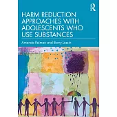 Harm Reduction Approaches with Adolescents Who Use Substances