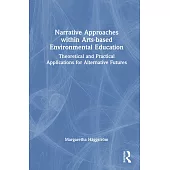 Narrative Approaches Within Arts-Based Environmental Education: Theoretical and Practical Applications for Alternative Futures