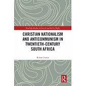 Christian Nationalism and Anticommunism in Twentieth-Century South Africa