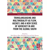 Translanguaging and Multimodality as Flow, Agency, and a New Sense of Advocacy in and from the Global South