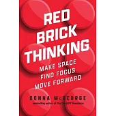 Red Brick Thinking: Make Space. Find Focus. Move Forward.