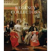 Regency Collectors: Buying and Displaying Old Masters in Early Nineteenth-Century Britain