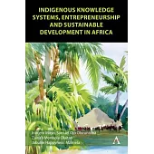 Indigenous Knowledge Systems, Entrepreneurship and Sustainable Development in Africa