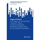 Yoga in Prisons: An Analysis of the Perceived Long-Term Effects of Trauma-Informed, Mindfulness-Based Yoga for Incarcerated Populations