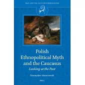 Polish Ethnopolitical Myth and the Caucasus: Looking at the Past