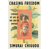 Chasing Freedom: Coming of Age at the End of Empire
