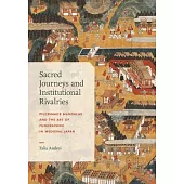 Sacred Journeys and Institutional Rivalries: Pilgrimage Mandalas and the Art of Fundraising in Medieval Japan