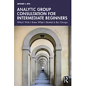 Analytic Group Consultation for Intermediate Beginners: What I Wish I Knew When I Started to Run Groups