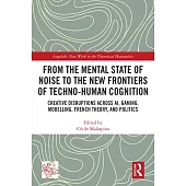 From the Mental State of Noise to the New Frontiers of Techno-Human Cognition: Creative Disruptions Across Ai, Gaming, Modelling, French Theory, and P