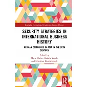 Security Strategies in International Business History: German Companies in Asia in the 20th Century