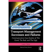 Transport Management Successes and Failures: Communication Case Studies of the Good, the Bad and the Ugly