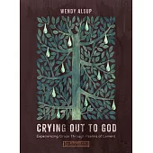 Crying Out to God: Experiencing Grace Through Psalms of Lament--An 8-Week Bible Study with Video Access