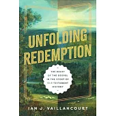 Unfolding Redemption: The Heart of the Gospel in the Story of Old Testament History