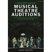 The Industry Guide to Musical Theatre Auditions: Interviews with West End Creatives on How to Get the Part