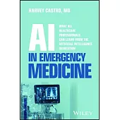 AI in Em: What All Healthcare Professionals Can Learn from the Artificial Intelligence Revolution in Emergency Medicine