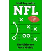 Nfl: The Fans Guide: The Rules, the Players, the History - Everything New Fans Need to Know.
