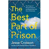 The Best Part of Prison: The Power of Second Chances and Reclaiming Life After Darkness