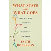 What Stays and What Goes: Organize with Intention and Create Space for Grace