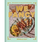 We Fancy: Simple Recipes That Make the Everyday Special