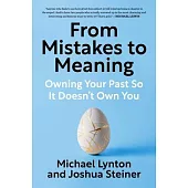 From Mistakes to Meaning: Owning Your Past So It Doesn’t Own You