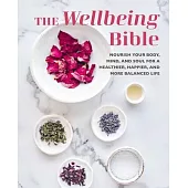 The Wellbeing Bible: Nourish Your Body, Mind, and Soul for a Healthier, Happier, and More Balanced Life