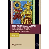 The Medieval Womb: Hildegard of Bingen’s Views on the Female Reproductive Body
