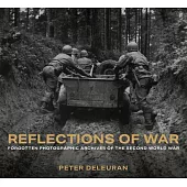 Reflections of War: Forgotten Photographic Archives of the Second World War