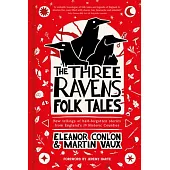 The Three Ravens Folk Tales: New Tellings of Half-Forgotten Stories from England’s 39 Historic Counties