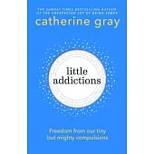 Little Addictions: The Tiny But Mighty Diversions from Our Best Lives
