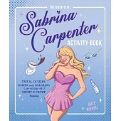 The Unofficial Sabrina Carpenter Activity Book: Trivia, Quizzes, Games, and Coloring for Fans of This Short N’ Sweet Popstar