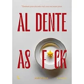 Al Dente as F*ck: Pasta Recipes That Makes Nonnas Proud and Chefs Swear