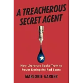 A Treacherous Secret Agent: How Literature Spoke Truth to Power During the Red Scare
