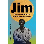 Jim: The Life and Afterlives of Huckleberry Finn’s Comrade