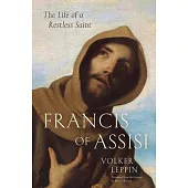 Francis of Assisi: The Life of a Restless Saint