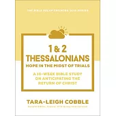 1 & 2 Thessalonians: Hope in the Midst of Trials--A 10-Week Bible Study on Anticipating the Return of Christ