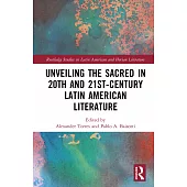Unveiling the Sacred in 20th and 21st-Century Latin American Literature