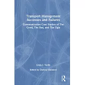 Transport Management Successes and Failures: Communication Case Studies of the Good, the Bad and the Ugly
