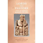 Lords and Pastors: Lives of German Bishops, 950-1250
