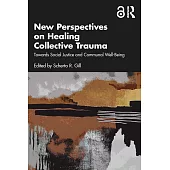 New Perspectives on Healing Collective Trauma: Towards Social Justice and Communal Well-Being
