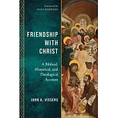 Friendship with Christ: A Biblical, Historical, and Theological Account