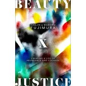 Beauty and Justice: Creating a Life of Abundance and Courage